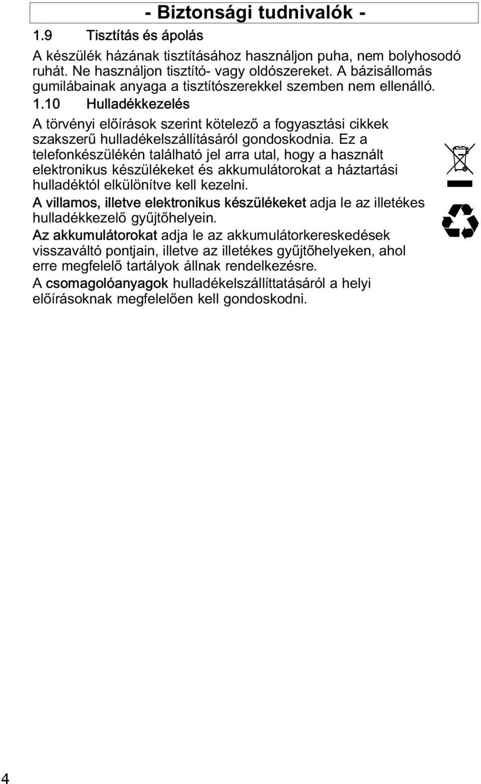 10 Hulladékkezelés A törvényi előírások szerint kötelező a fogyasztási cikkek szakszerź hulladékelszállításáról gondoskodnia.