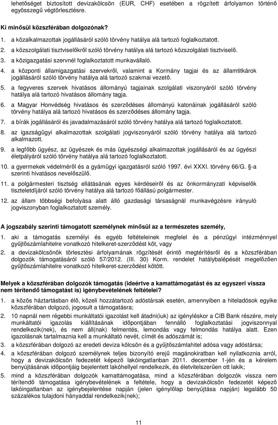 a közigazgatási szervnél foglalkoztatott munkavállaló. 4.