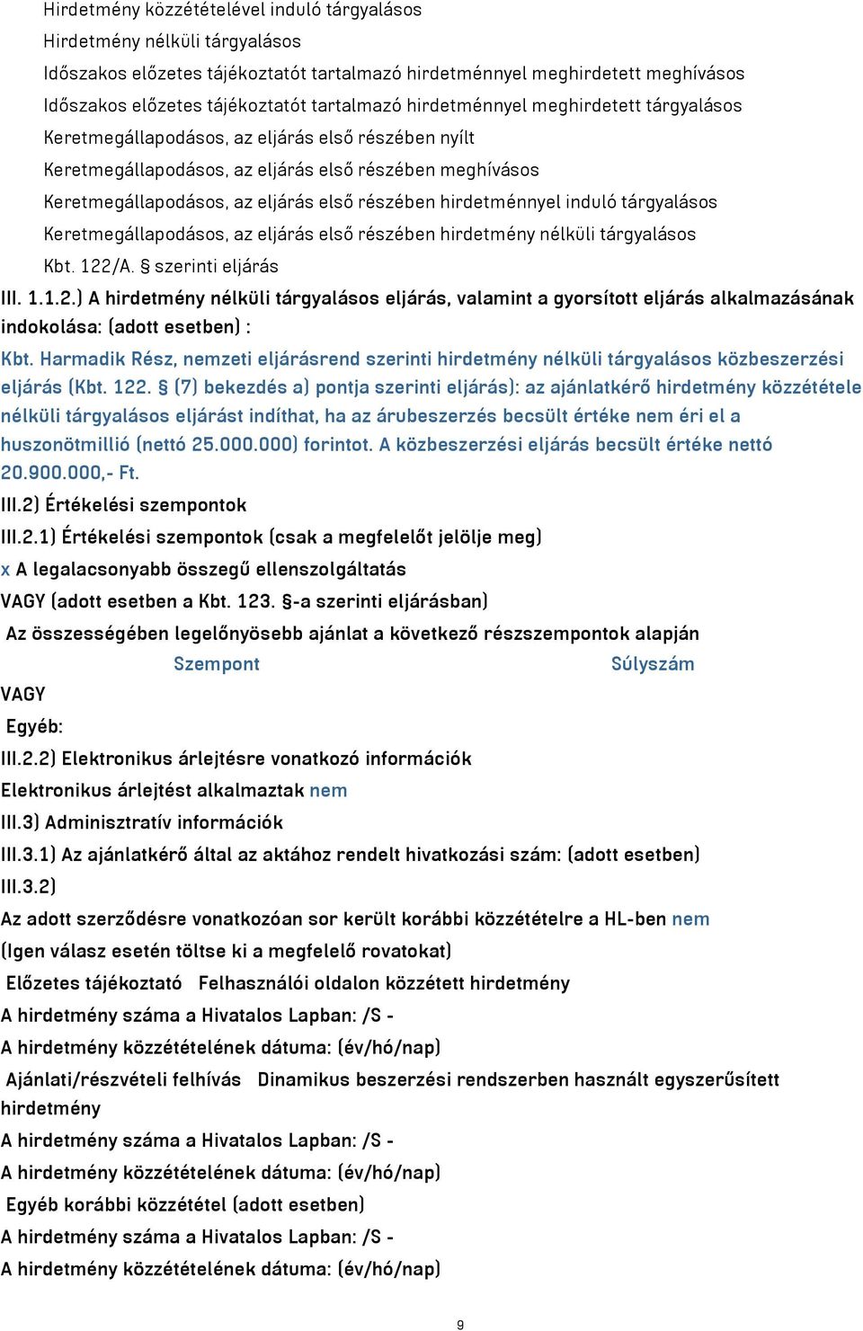 hirdetménnyel induló tárgyalásos Keretmegállapodásos, az eljárás első részében hirdetmény nélküli tárgyalásos Kbt. 122