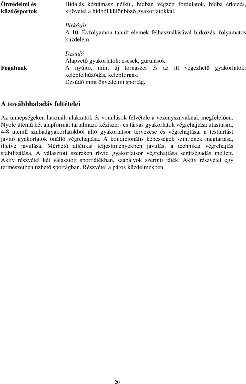 A nyújtó, mint új tornaszer és az itt végezhet gyakorlatok: kelepfelhúzódás, kelepforgás. Dzsúdó mint önvédelmi sportág.