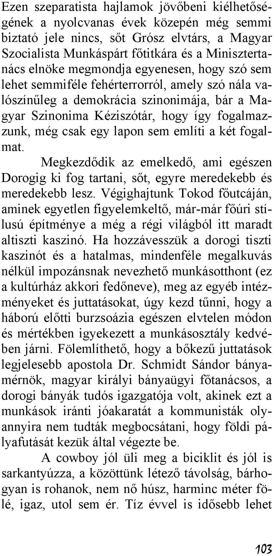 sem említi a két fogalmat. Megkezdődik az emelkedő, ami egészen Dorogig ki fog tartani, sőt, egyre meredekebb és meredekebb lesz.