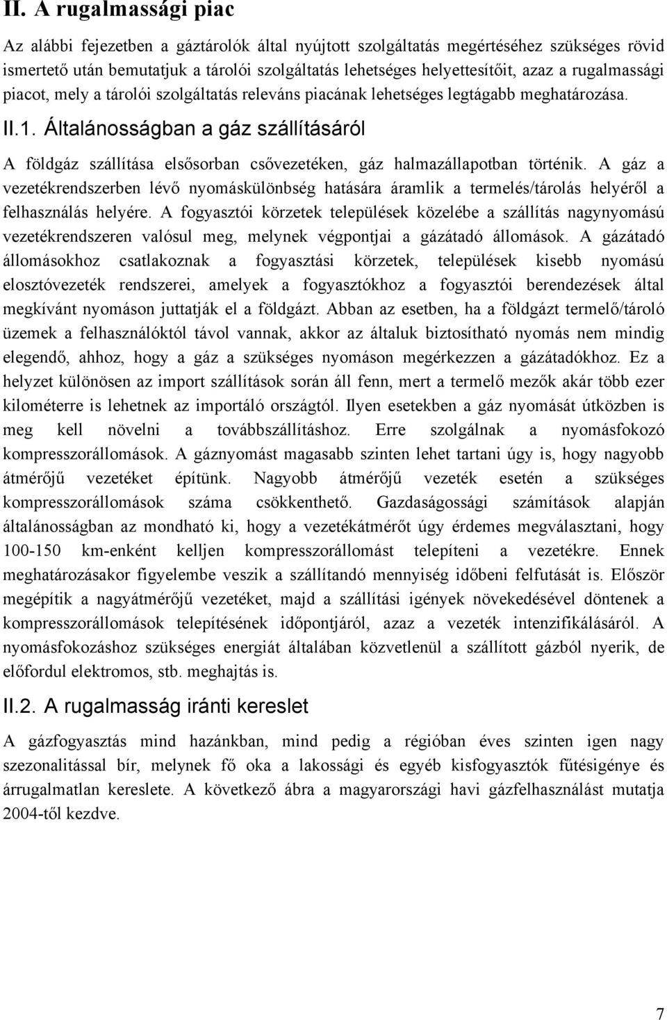 Általánosságban a gáz szállításáról A földgáz szállítása elsősorban csővezetéken, gáz halmazállapotban történik.