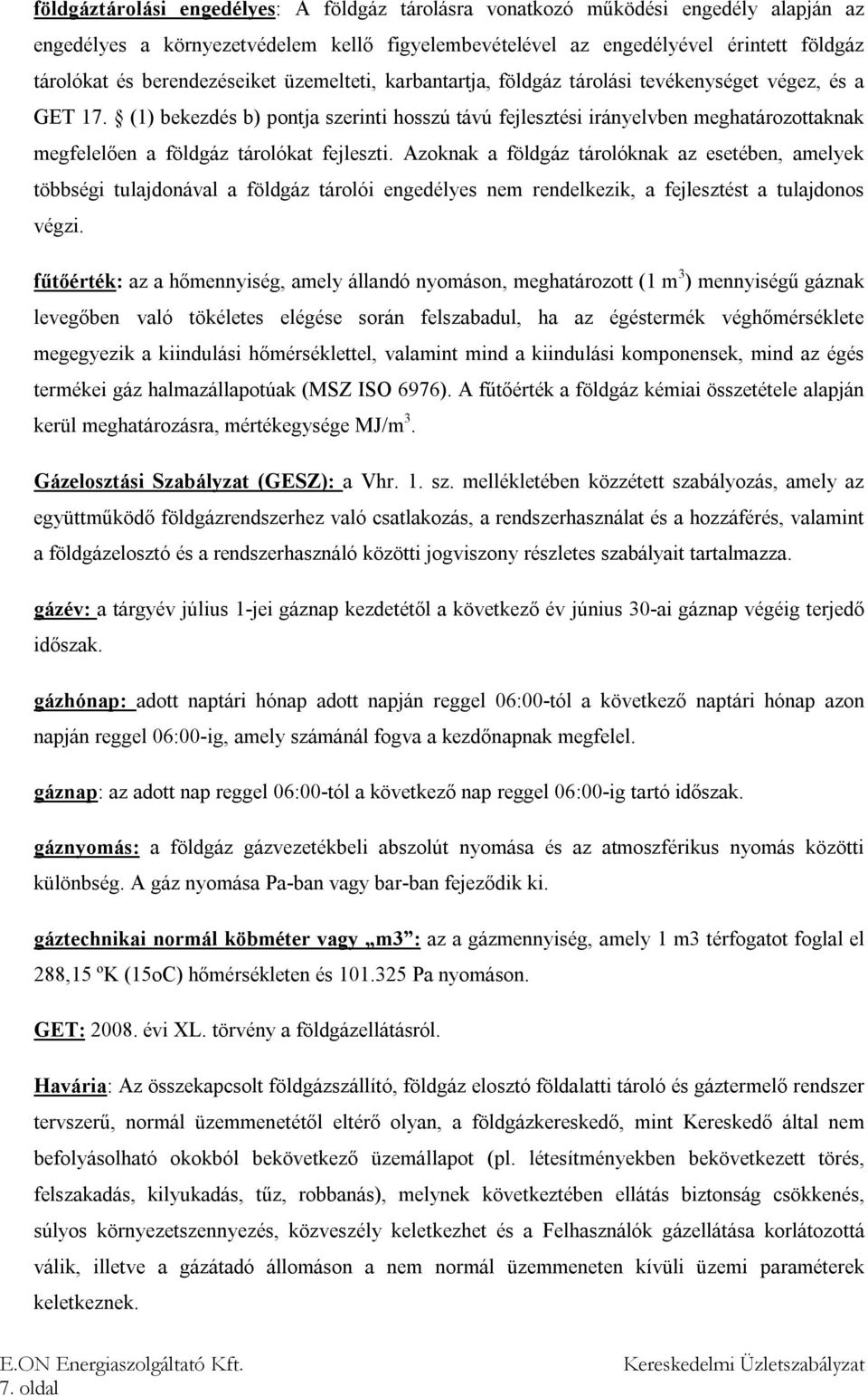 (1) bekezdés b) pontja szerinti hosszú távú fejlesztési irányelvben meghatározottaknak megfelelően a földgáz tárolókat fejleszti.