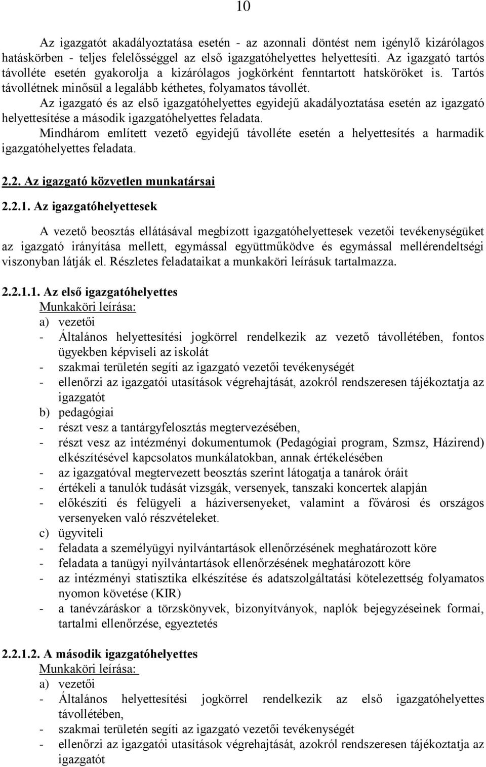 Az igazgató és az első igazgatóhelyettes egyidejű akadályoztatása esetén az igazgató helyettesítése a második igazgatóhelyettes feladata.