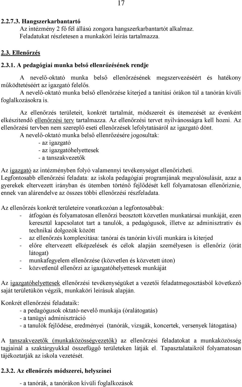 Az ellenőrzés területeit, konkrét tartalmát, módszereit és ütemezését az évenként elkészítendő ellenőrzési terv tartalmazza. Az ellenőrzési tervet nyilvánosságra kell hozni.