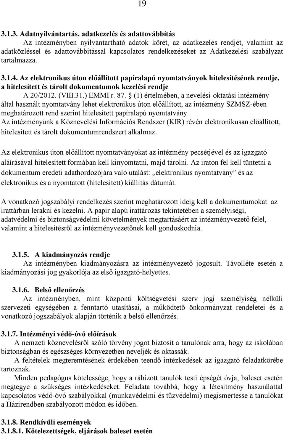 Az elektronikus úton előállított papíralapú nyomtatványok hitelesítésének rendje, a hitelesített és tárolt dokumentumok kezelési rendje A 20/2012. (VIII.31.) EMMI r. 87.