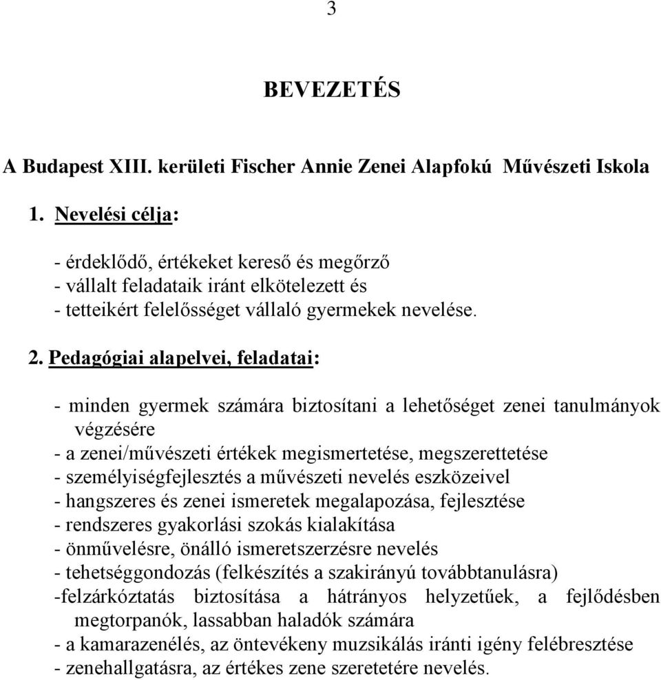 Pedagógiai alapelvei, feladatai: - minden gyermek számára biztosítani a lehetőséget zenei tanulmányok végzésére - a zenei/művészeti értékek megismertetése, megszerettetése - személyiségfejlesztés a