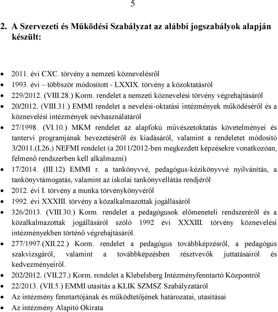 ) EMMI rendelet a nevelési-oktatási intézmények működéséről és a köznevelési intézmények névhasználatáról 27/1998. (VI.10.