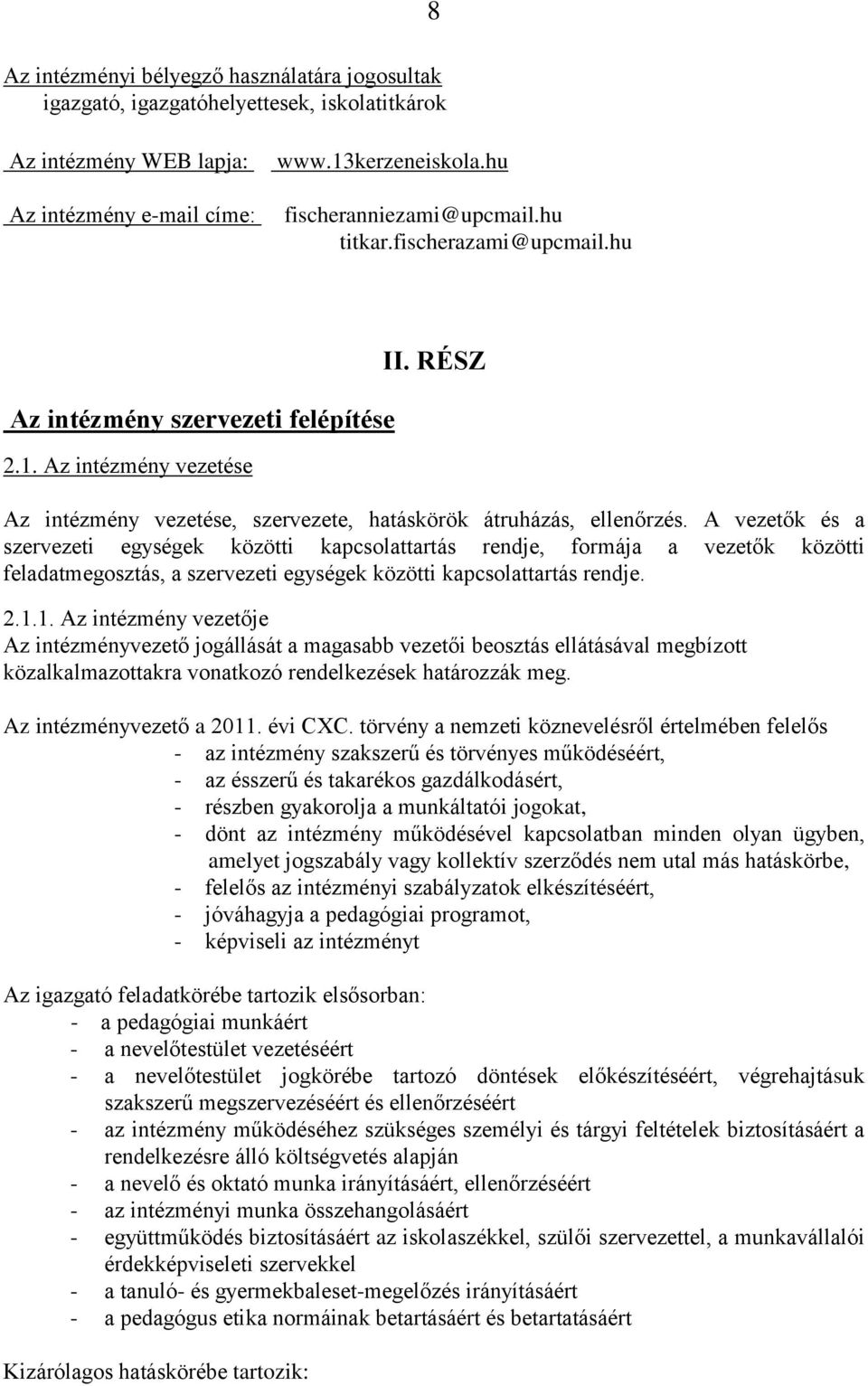 A vezetők és a szervezeti egységek közötti kapcsolattartás rendje, formája a vezetők közötti feladatmegosztás, a szervezeti egységek közötti kapcsolattartás rendje. 2.1.