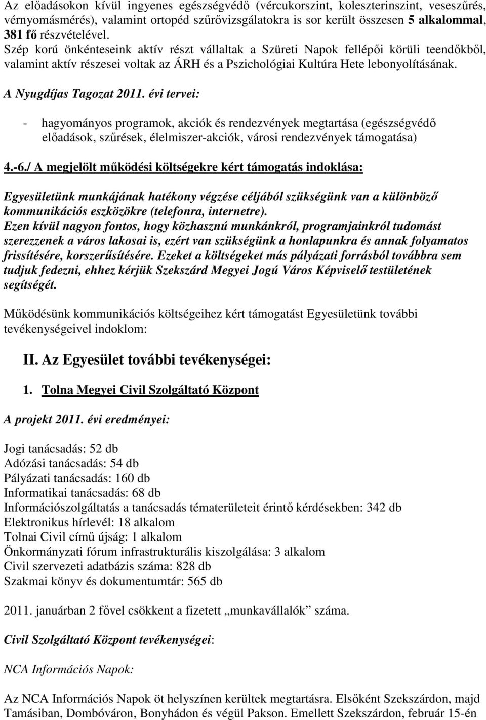 A Nyugdíjas Tagozat 2011. évi tervei: - hagyományos programok, akciók és rendezvények megtartása (egészségvédı elıadások, szőrések, élelmiszer-akciók, városi rendezvények támogatása) 4.-6.