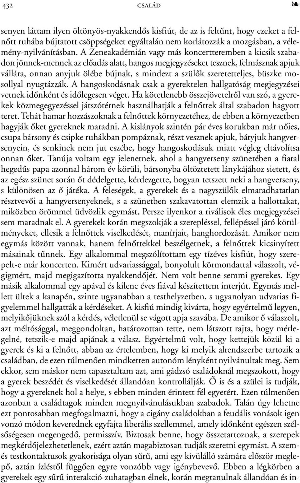 szeretetteljes, büszke mosollyal nyugtázzák. A hangoskodásnak csak a gyerektelen hallgatóság megjegyzései vetnek idõnként és idõlegesen véget.