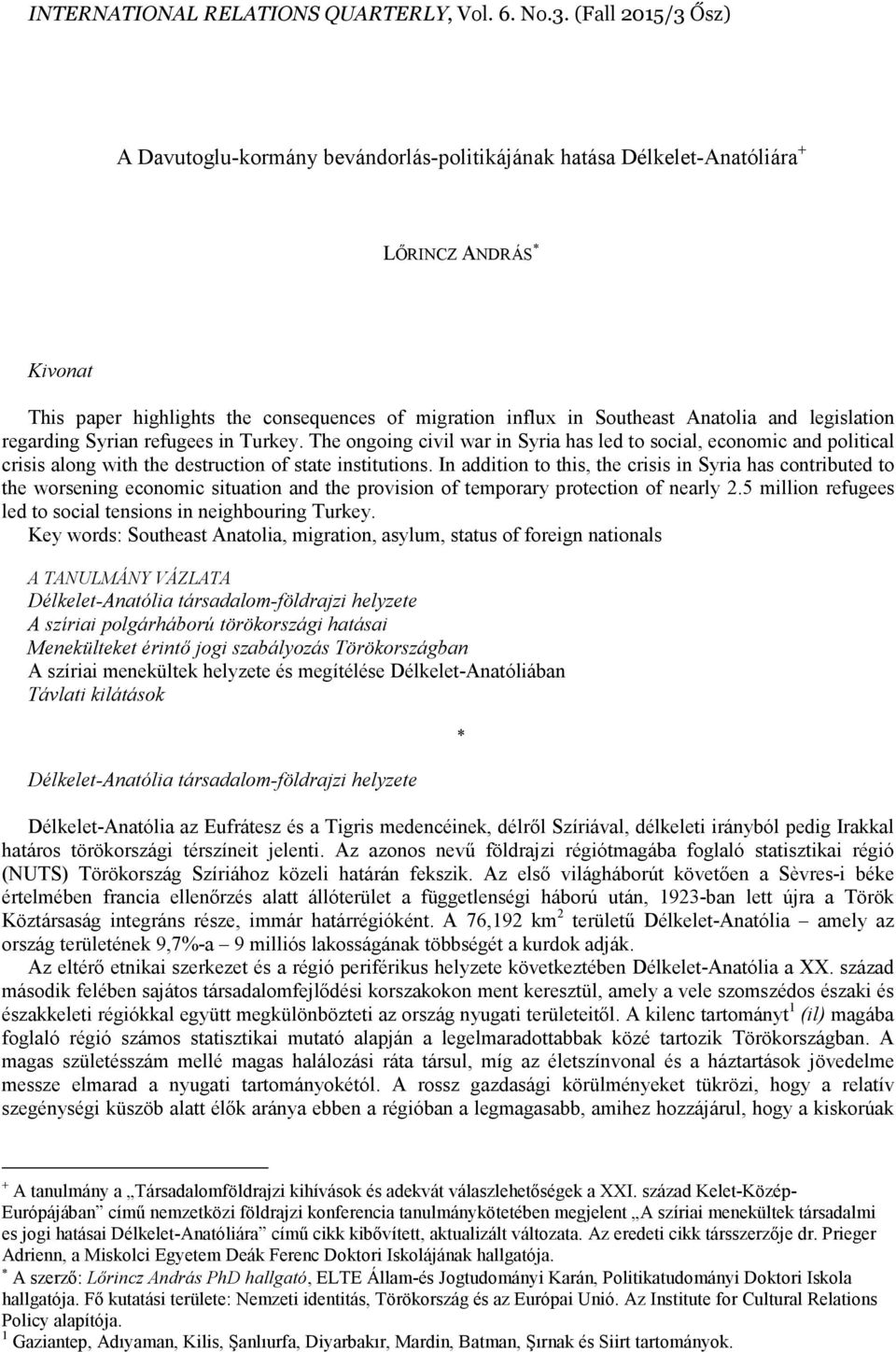 and legislation regarding Syrian refugees in Turkey. The ongoing civil war in Syria has led to social, economic and political crisis along with the destruction of state institutions.