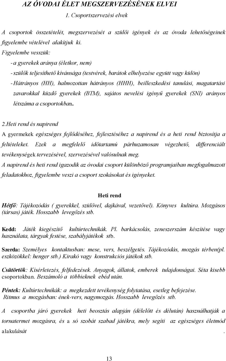 tanulási, magatartási zavarokkal küzdő gyerekek (BTM), sajátos nevelési igényű gyerekek (SNI) arányos létszáma a csoportokban. 2.