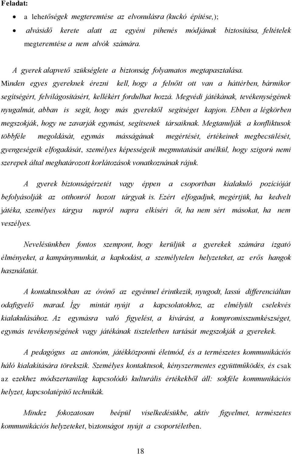 Minden egyes gyereknek érezni kell, hogy a felnőtt ott van a háttérben, bármikor segítségért, felvilágosításért, kellékért fordulhat hozzá.