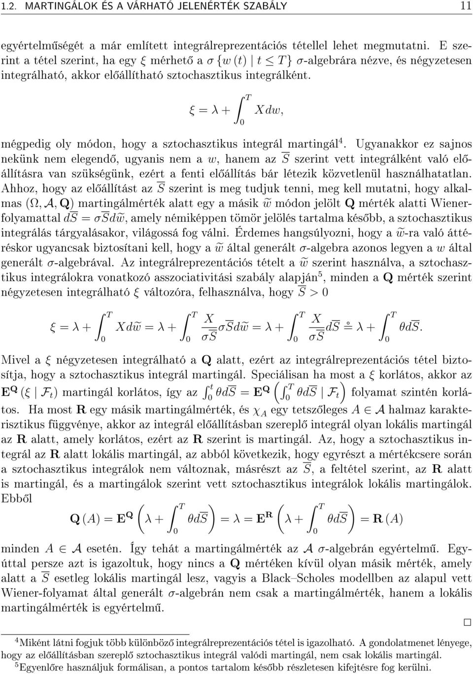 ξ λ + T Xdw, mégpedig oly módon, hogy a sztochasztikus integrál martingál 4.