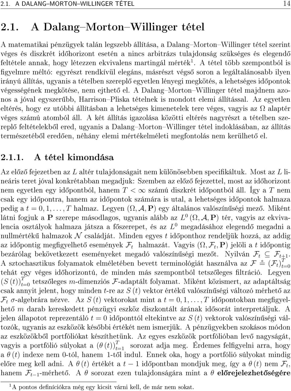 A tétel több szempontból is gyelmre méltó: egyrészt rendkívül elegáns, másrészt végs soron a legáltalánosabb ilyen irányú állítás, ugyanis a tételben szerepl egyetlen lényegi megkötés, a lehetséges