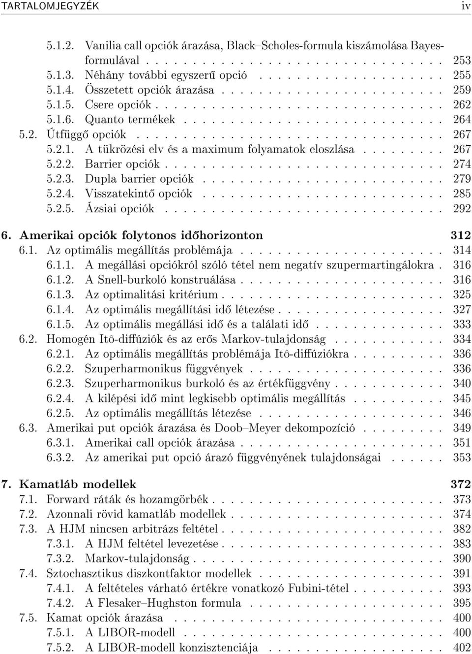 .1. A tükrözési elv és a maximum folyamatok eloszlása......... 67 5... Barrier opciók.............................. 74 5..3. Dupla barrier opciók.......................... 79 5..4. Visszatekint opciók.