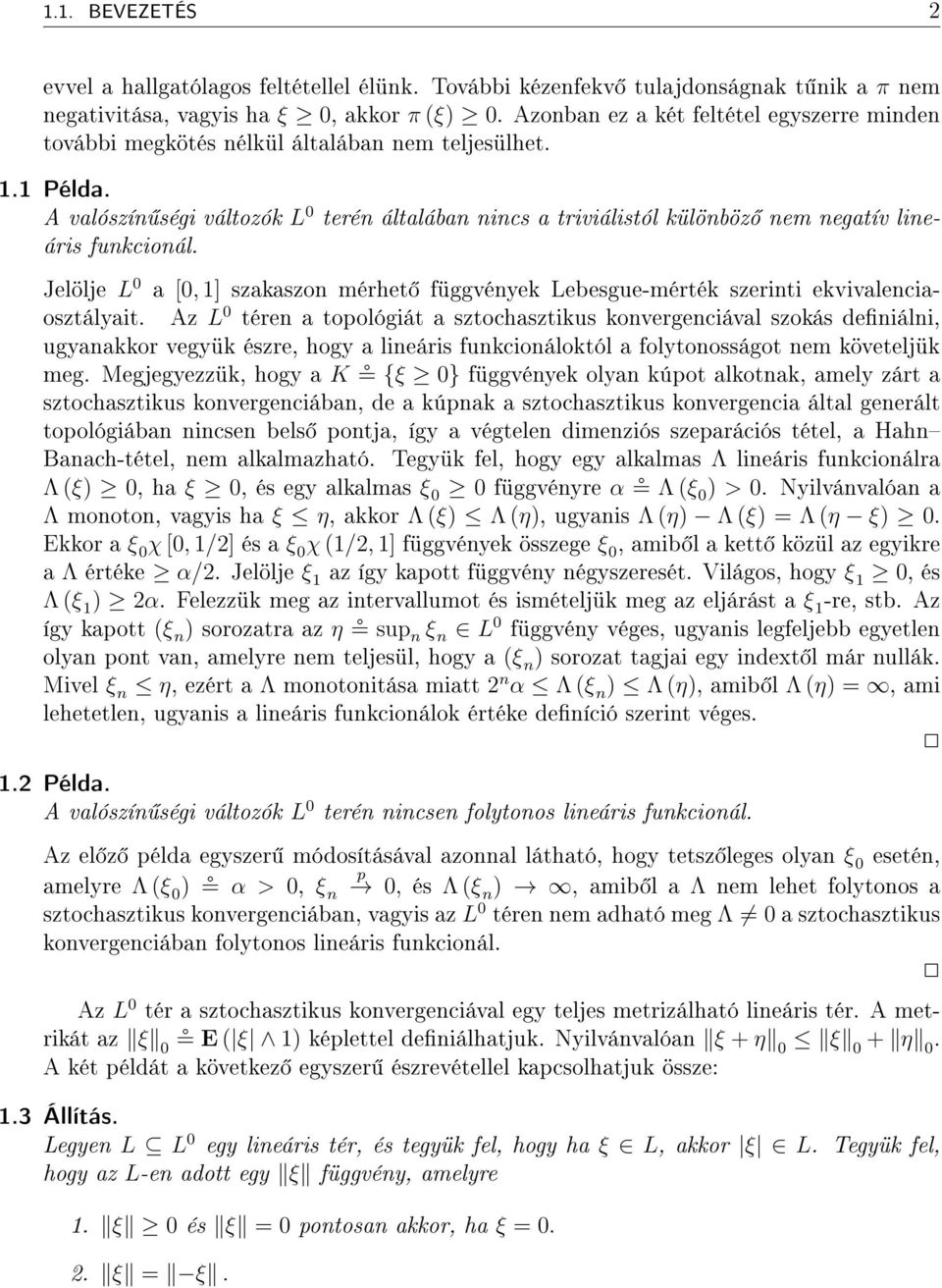 A valószín ségi változók L terén általában nincs a triviálistól különböz nem negatív lineáris funkcionál. Jelölje L a [, 1] szakaszon mérhet függvények Lebesgue-mérték szerinti ekvivalenciaosztályait.