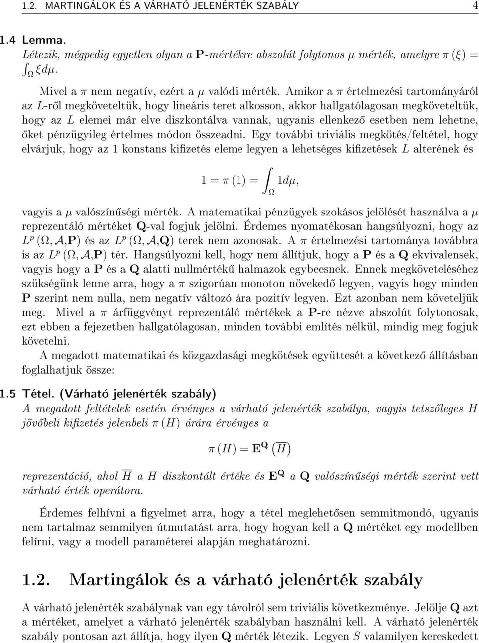 Amikor a π értelmezési tartományáról az L-r l megköveteltük, hogy lineáris teret alkosson, akkor hallgatólagosan megköveteltük, hogy az L elemei már elve diszkontálva vannak, ugyanis ellenkez esetben