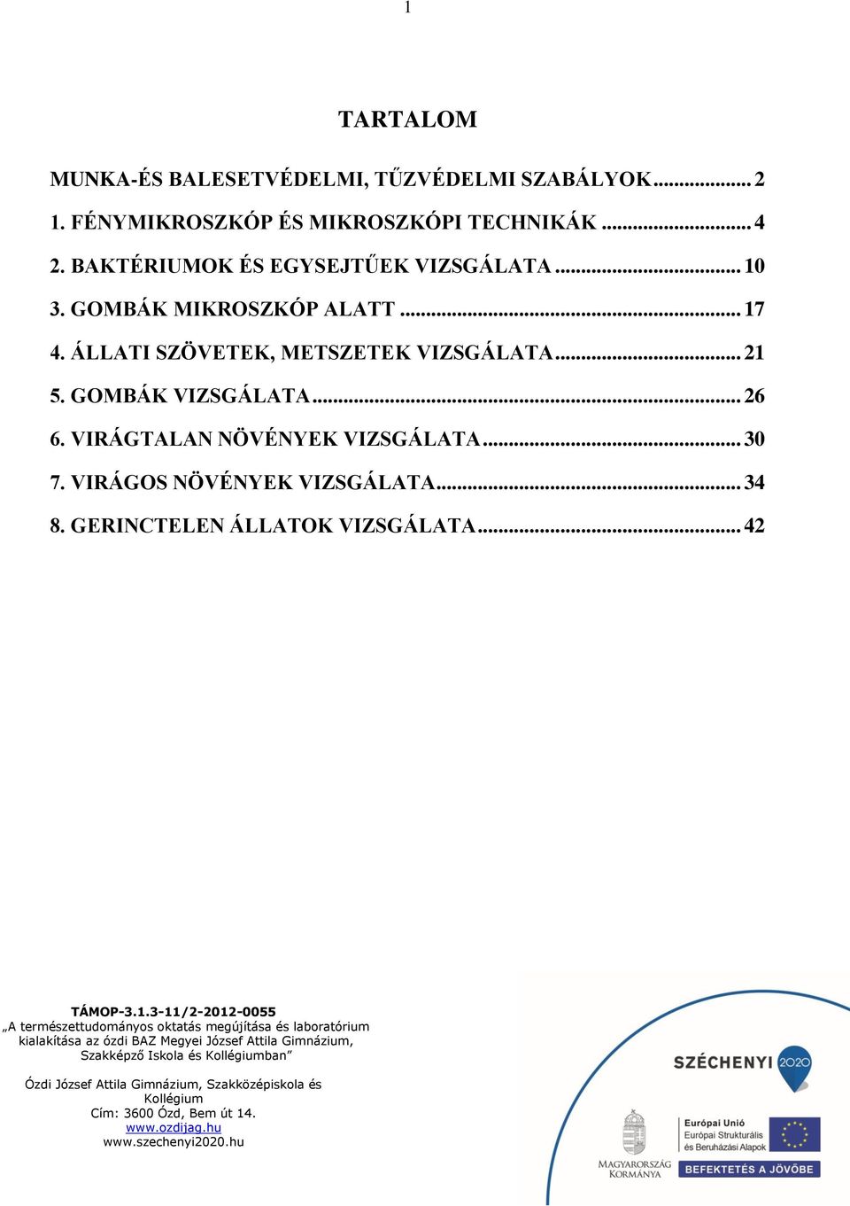 GOMBÁK MIKROSZKÓP ALATT... 17 4. ÁLLATI SZÖVETEK, METSZETEK VIZSGÁLATA... 21 5.