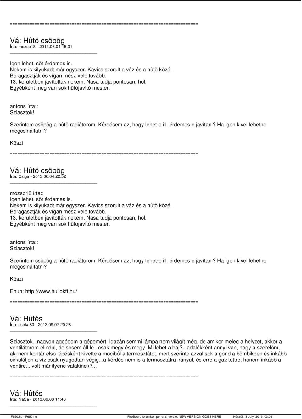 érdemes e javítani? Ha igen kivel lehetne megcsináltatni? Köszi Vá: Hûtõ csöpög Írta: Csiga - 2013.06.04 22:52 mozso18 írta:: Igen lehet, sõt érdemes is. Nekem is kilyukadt már egyszer.