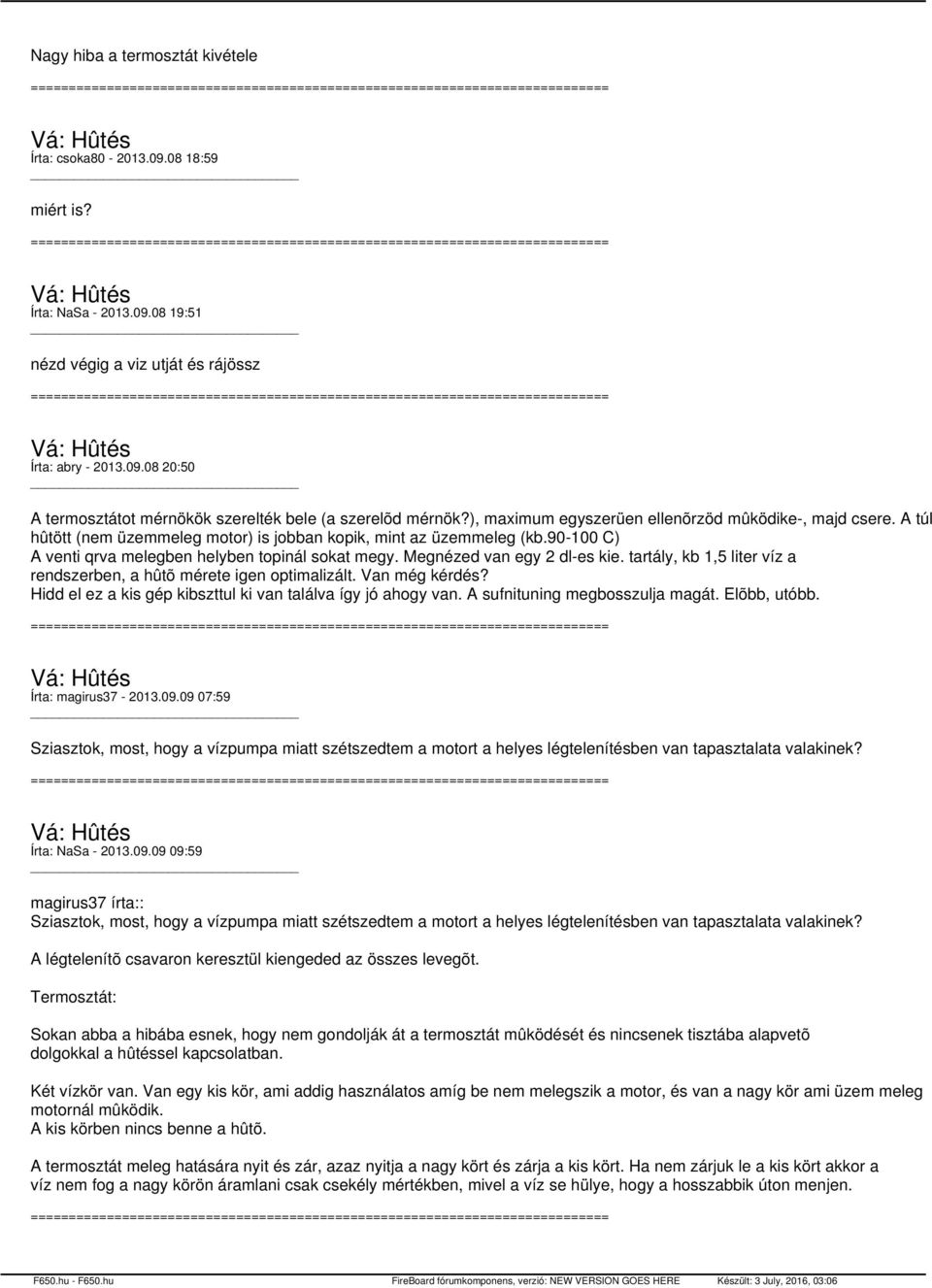 Megnézed van egy 2 dl-es kie. tartály, kb 1,5 liter víz a rendszerben, a hûtõ mérete igen optimalizált. Van még kérdés? Hidd el ez a kis gép kibszttul ki van találva így jó ahogy van.