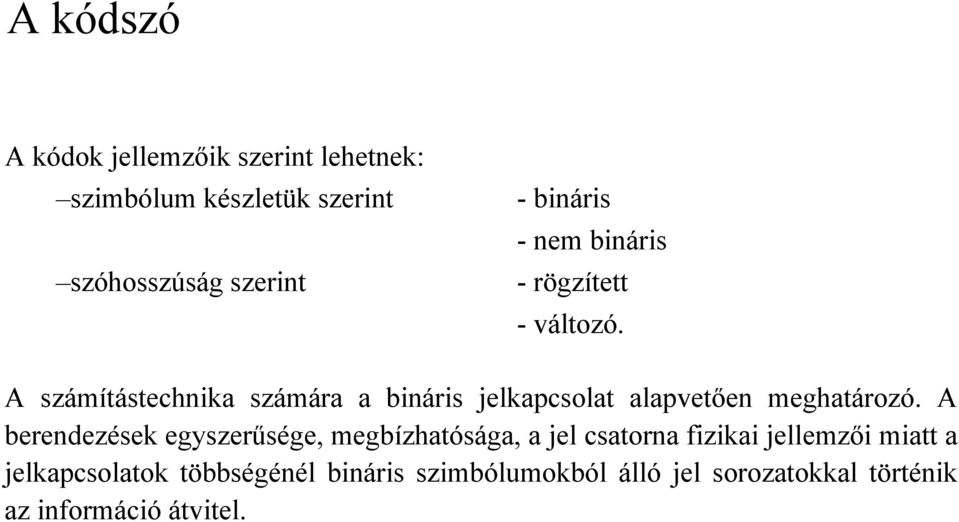 A számítástechnika számára a bináris jelkapcsolat alapvetően meghatározó.