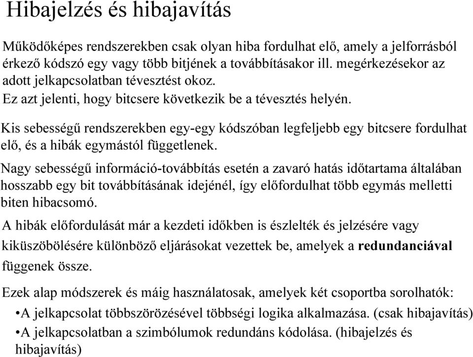 Kis sebességű rendszerekben egy-egy kódszóban legfeljebb egy bitcsere fordulhat elő, és a hibák egymástól függetlenek.