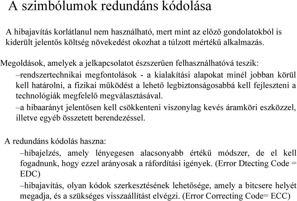 legbiztonságosabbá kell fejleszteni a technológiák megfelelő megválasztásával. a hibaarányt jelentősen kell csökkenteni viszonylag kevés áramköri eszközzel, illetve egyéb összetett berendezéssel.