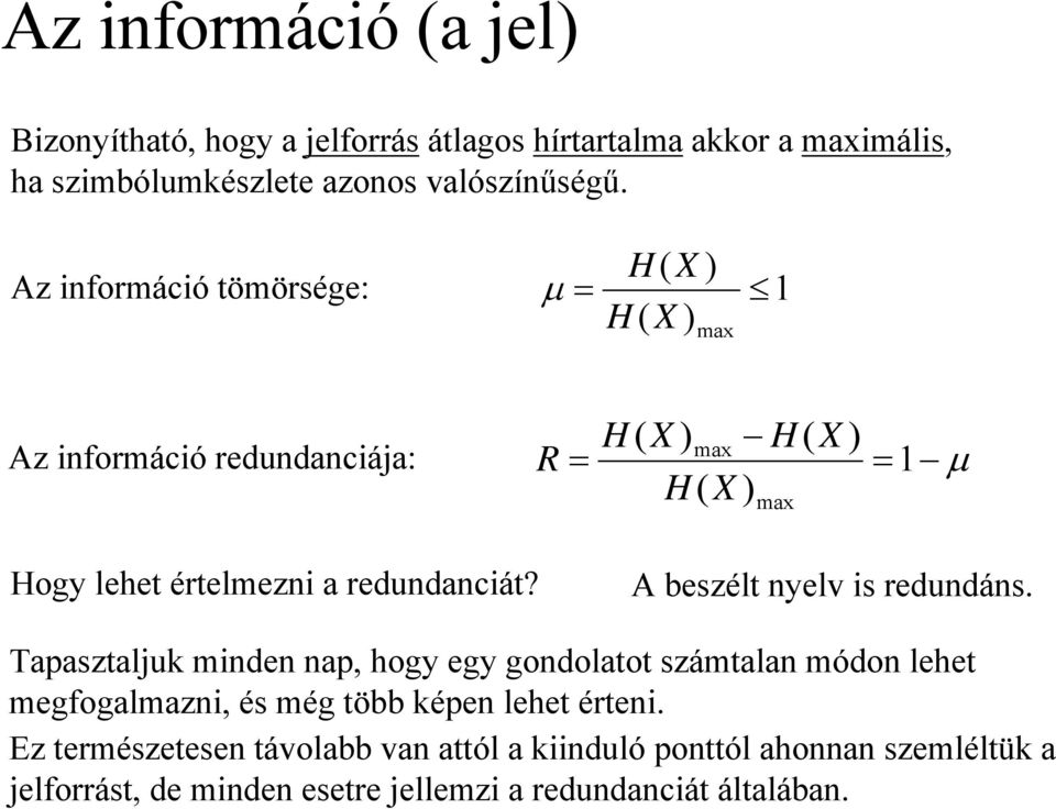 a redundanciát? A beszélt nyelv is redundáns.