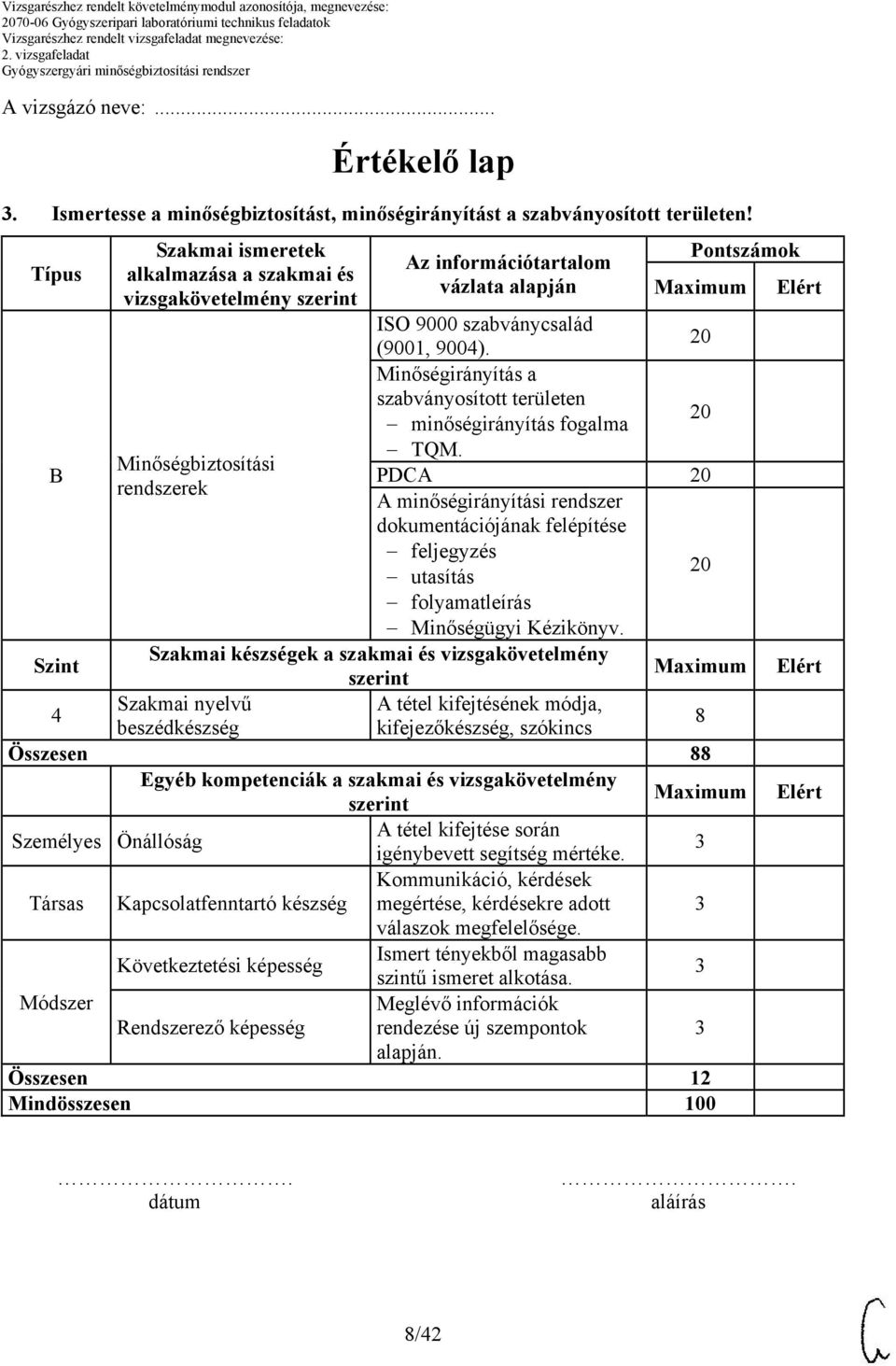 Minőségirányítás a szabványosított területen minőségirányítás fogalma TQM. PDCA A minőségirányítási rendszer dokumentációjának felépítése feljegyzés utasítás folyamatleírás Minőségügyi Kézikönyv.