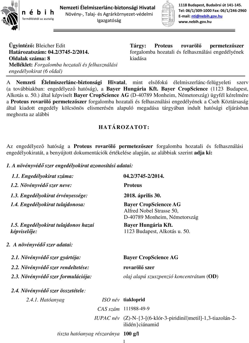 Oldalak száma: 8 Melléklet: Forgalomba hozatali és felhasználási engedélyokirat (6 oldal) Tárgy: Proteus rovarölő permetezőszer forgalomba hozatali és felhasználási engedélyének kiadása A Nemzeti