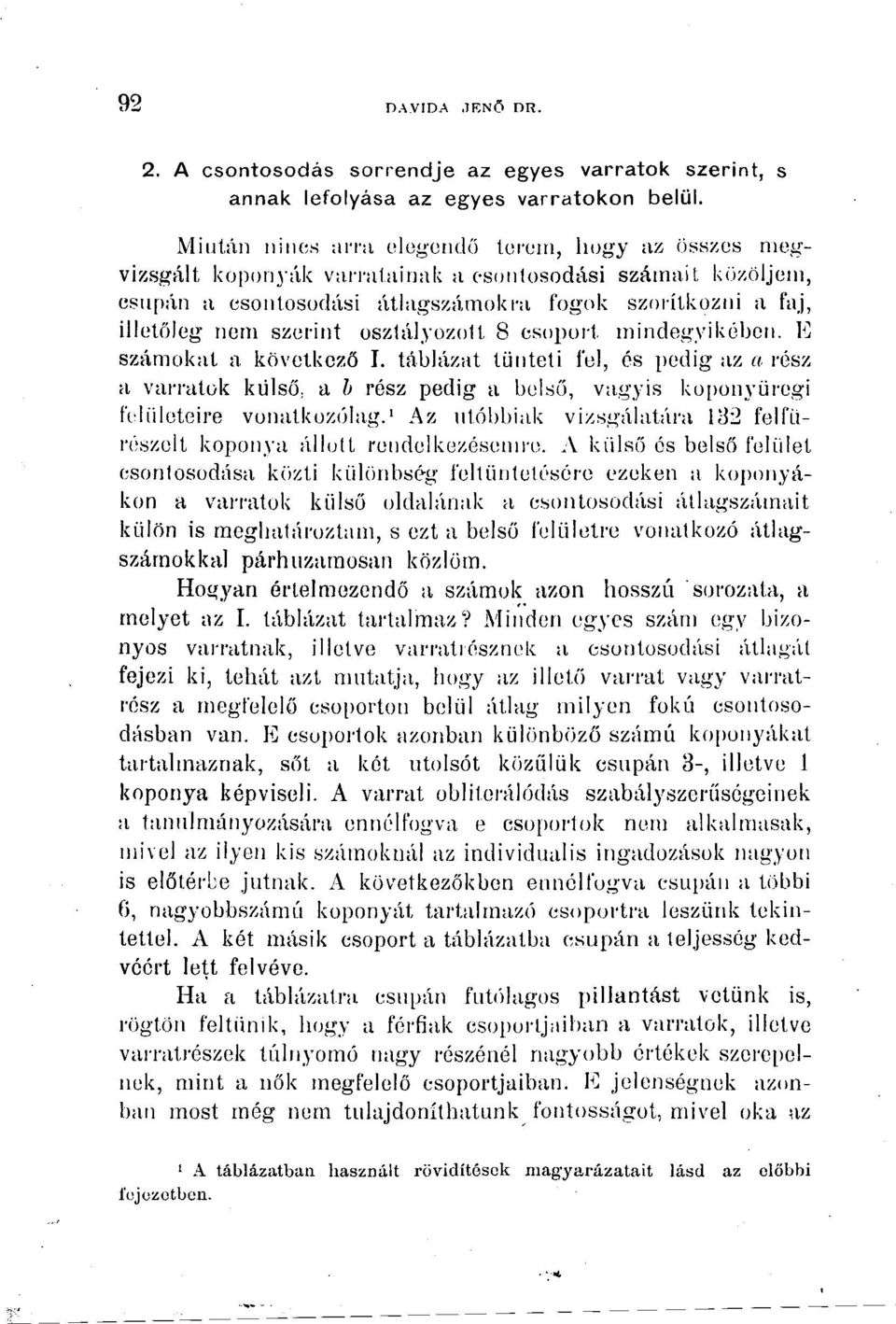 osztályozolt 8 csoport mindegyikében. E számokat a következő I. táblázat tünteti fel, és pedig az a rész a varratok külső, a h rész pedig a belső, vagyis kü[)onyüregi felületeire vonatkozólag.