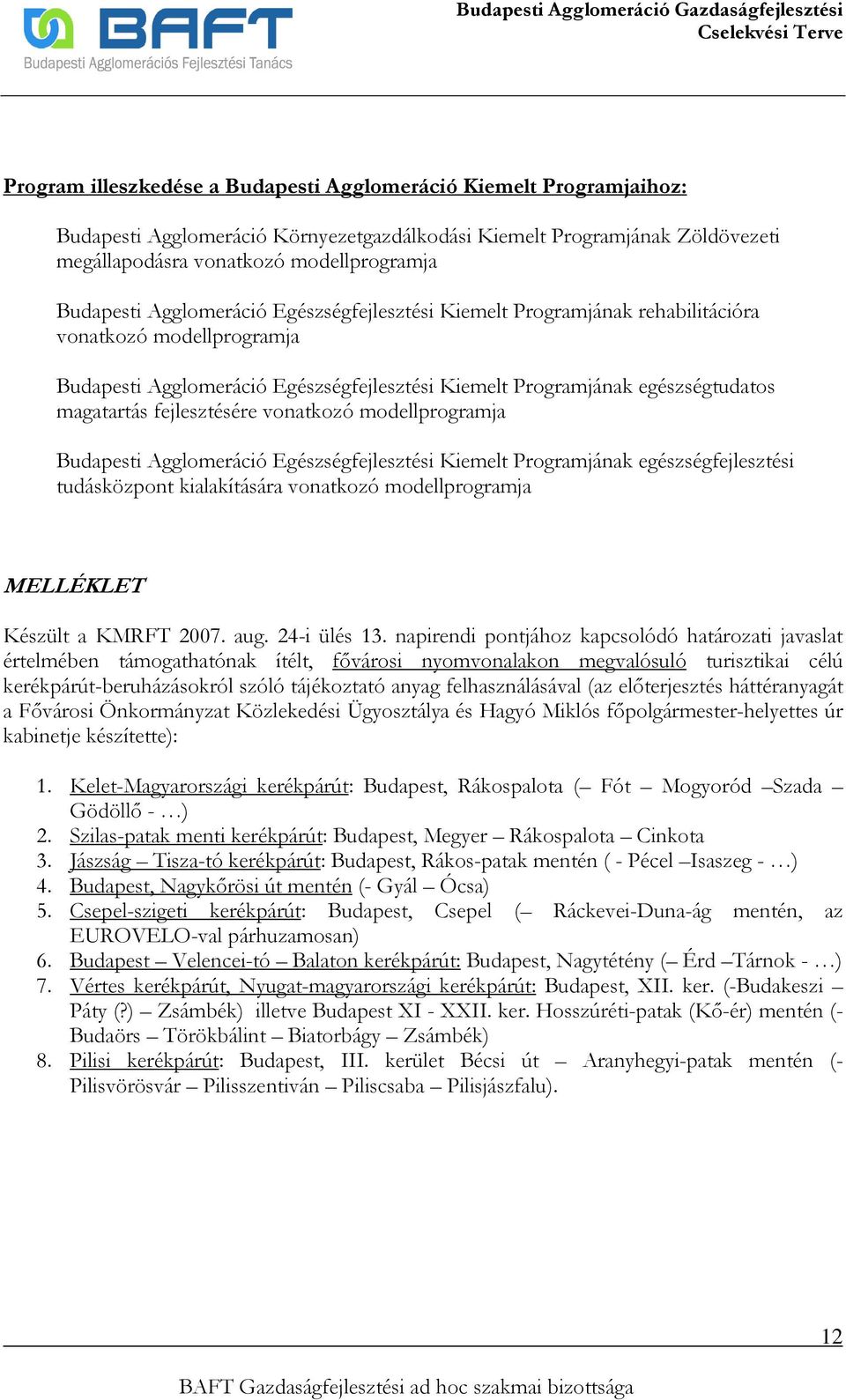 fejlesztésére vonatkozó modellprogramja Budapesti Agglomeráció Egészségfejlesztési Kiemelt Programjának egészségfejlesztési tudásközpont kialakítására vonatkozó modellprogramja MELLÉKLET Készült a