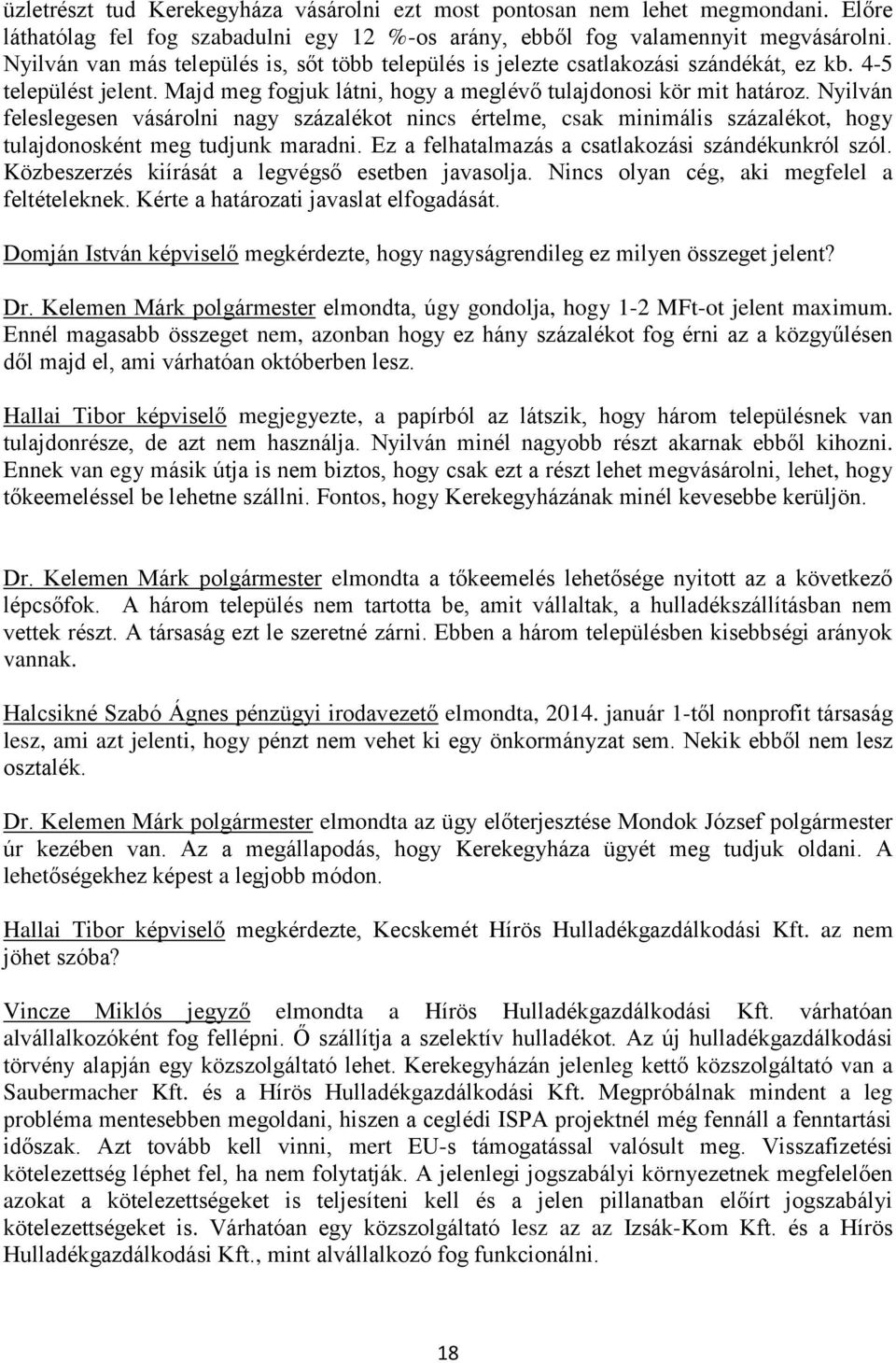 Nyilván feleslegesen vásárolni nagy százalékot nincs értelme, csak minimális százalékot, hogy tulajdonosként meg tudjunk maradni. Ez a felhatalmazás a csatlakozási szándékunkról szól.