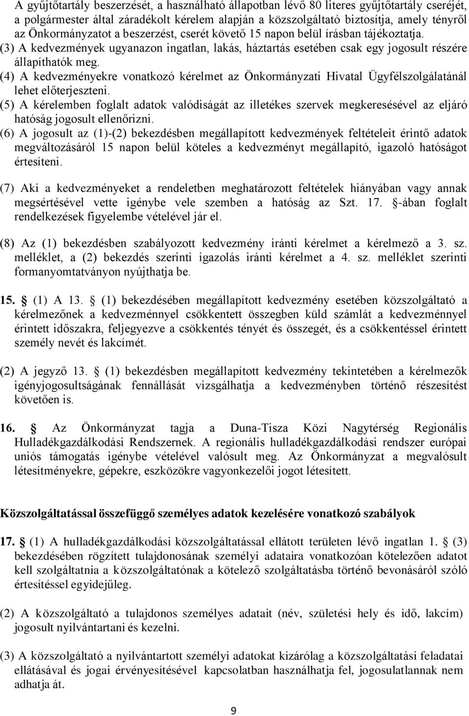 (4) A kedvezményekre vonatkozó kérelmet az Önkormányzati Hivatal Ügyfélszolgálatánál lehet előterjeszteni.