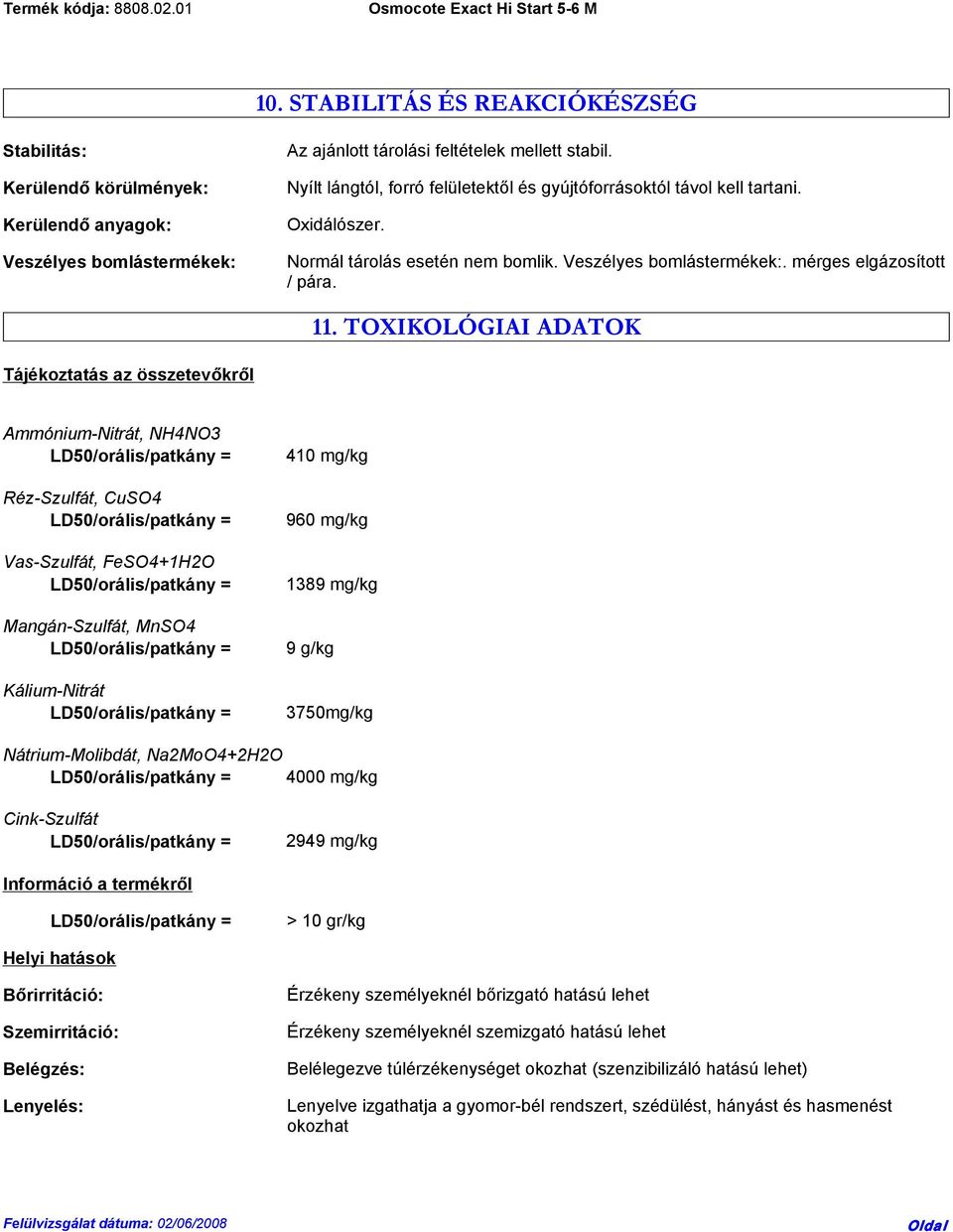 TOXIKOLÓGIAI ADATOK Tájékoztatás az összetevőkről Ammónium-Nitrát, NH4NO3 Réz-Szulfát, CuSO4 Vas-Szulfát, FeSO4+1H2O Mangán-Szulfát, MnSO4 Kálium-Nitrát 410 mg/kg 960 mg/kg 1389 mg/kg 9 g/kg