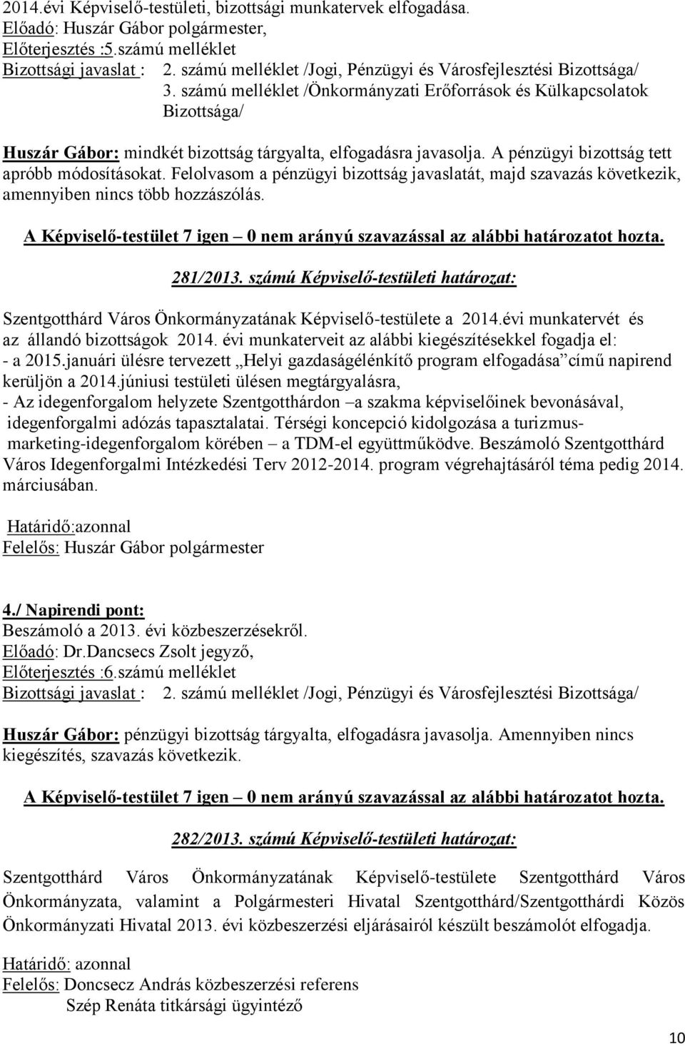 számú Képviselő-testületi határozat: Szentgotthárd Város Önkormányzatának Képviselő-testülete a 2014.évi munkatervét és az állandó bizottságok 2014.