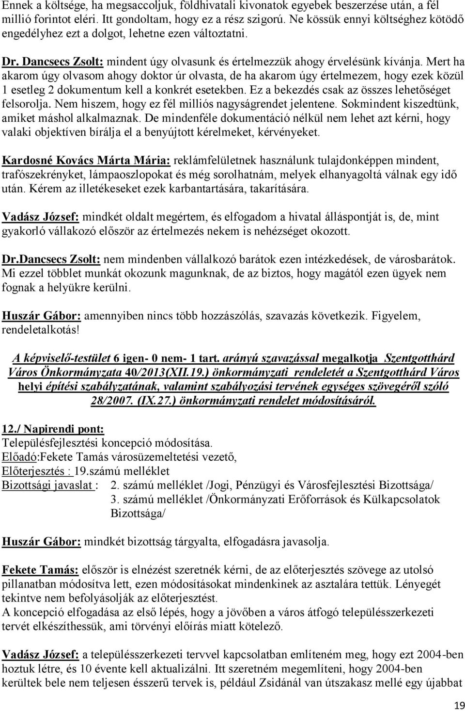 Mert ha akarom úgy olvasom ahogy doktor úr olvasta, de ha akarom úgy értelmezem, hogy ezek közül 1 esetleg 2 dokumentum kell a konkrét esetekben. Ez a bekezdés csak az összes lehetőséget felsorolja.