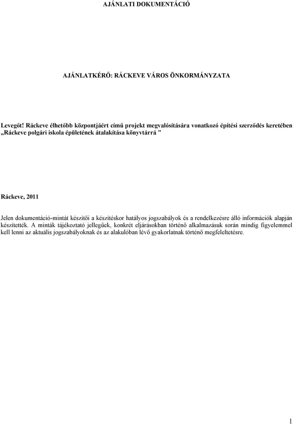 könyvtárrá " Ráckeve, 2011 Jelen dokumentáció-mintát készítői a készítéskor hatályos jogszabályok és a rendelkezésre álló információk alapján