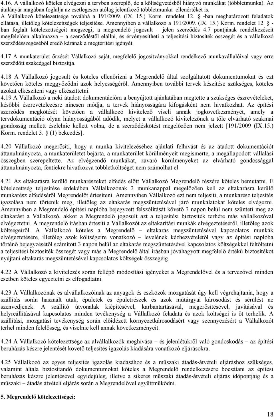 -ban meghatározott feladatok ellátása, illetőleg kötelezettségek teljesítése. Amennyiben a vállalkozó a 191/2009. (IX. 15.) Korm. rendelet 12.