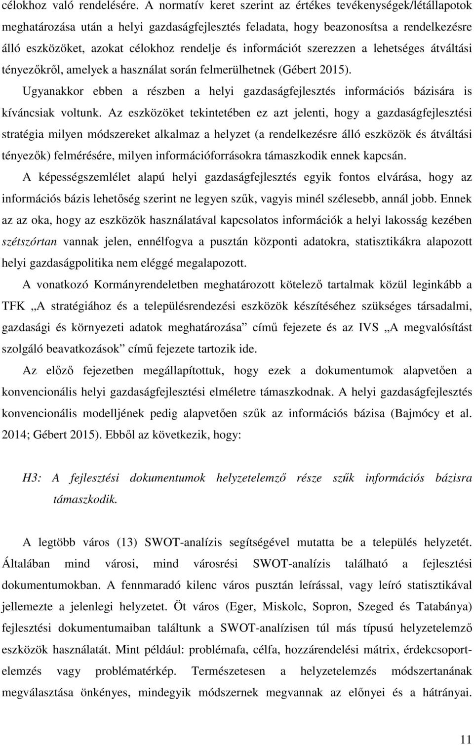 információt szerezzen a lehetséges átváltási tényezőkről, amelyek a használat során felmerülhetnek (Gébert 2015).