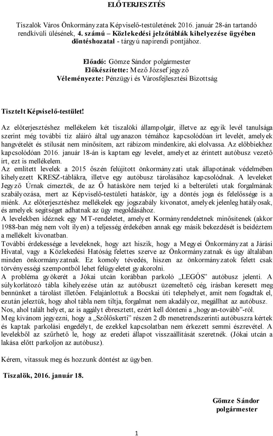 Előadó: Gömze Sándor polgármester Előkészítette: Mező József jegyző Véleményezte: Pénzügyi és Városfejlesztési Bizottság Tisztelt Képviselő-testület!