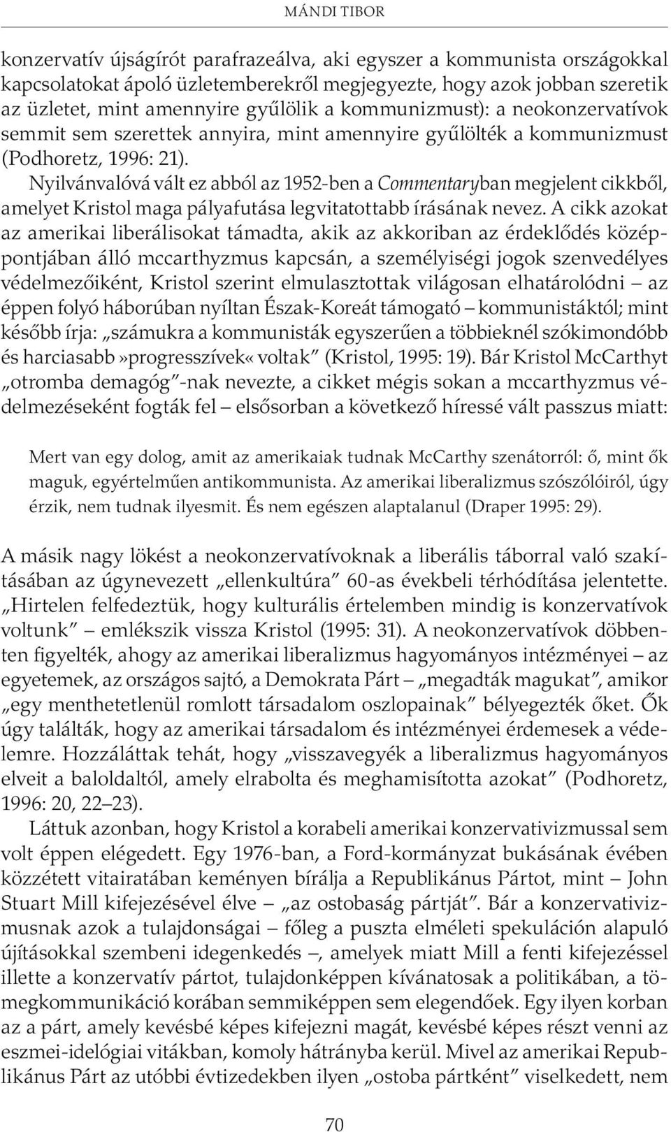 Nyilvánvalóvá vált ez abból az 1952-ben a Commentaryban megjelent cikkbõl, amelyet Kristol maga pályafutása legvitatottabb írásának nevez.