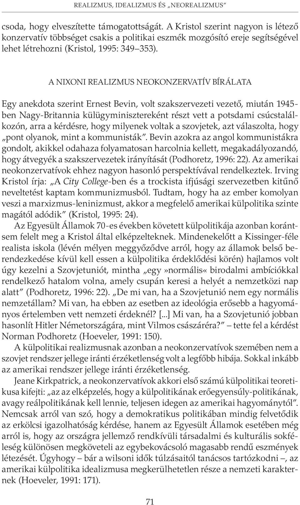 A NIXONI REALIZMUS NEOKONZERVATÍV BÍRÁLATA Egy anekdota szerint Ernest Bevin, volt szakszervezeti vezetõ, miután 1945- ben Nagy-Britannia külügyminisztereként részt vett a potsdami csúcstalálkozón,