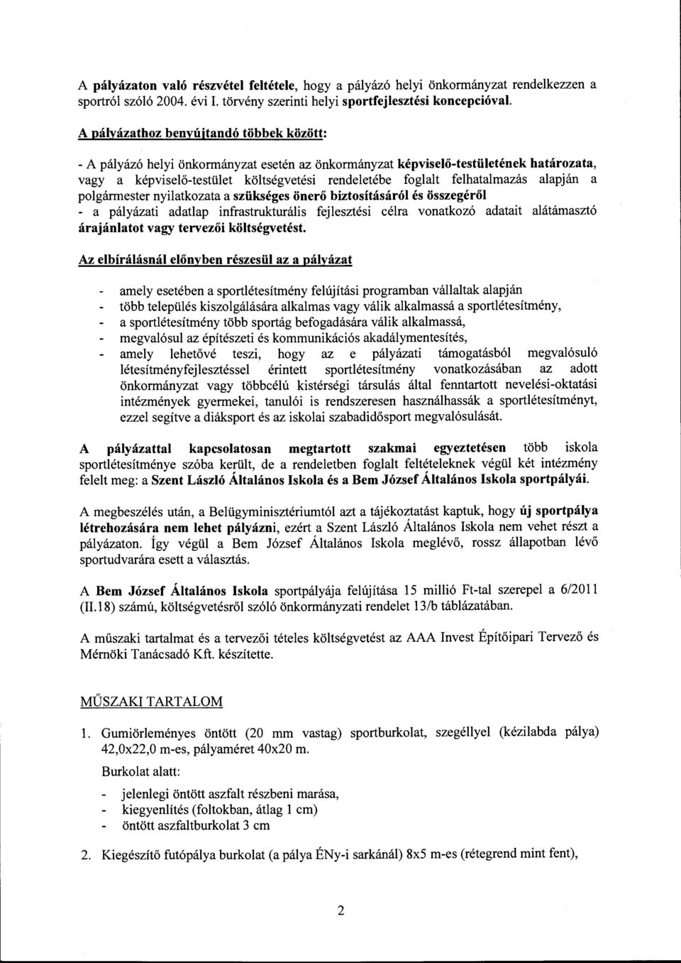 képviselő-testület költségvetési rendeletébe foglalt felhatalmazás alapján a polgármester nyilatkozata a szükséges önerő biztosításáról és összegéről - a pályázati adatlap infrastrukturális