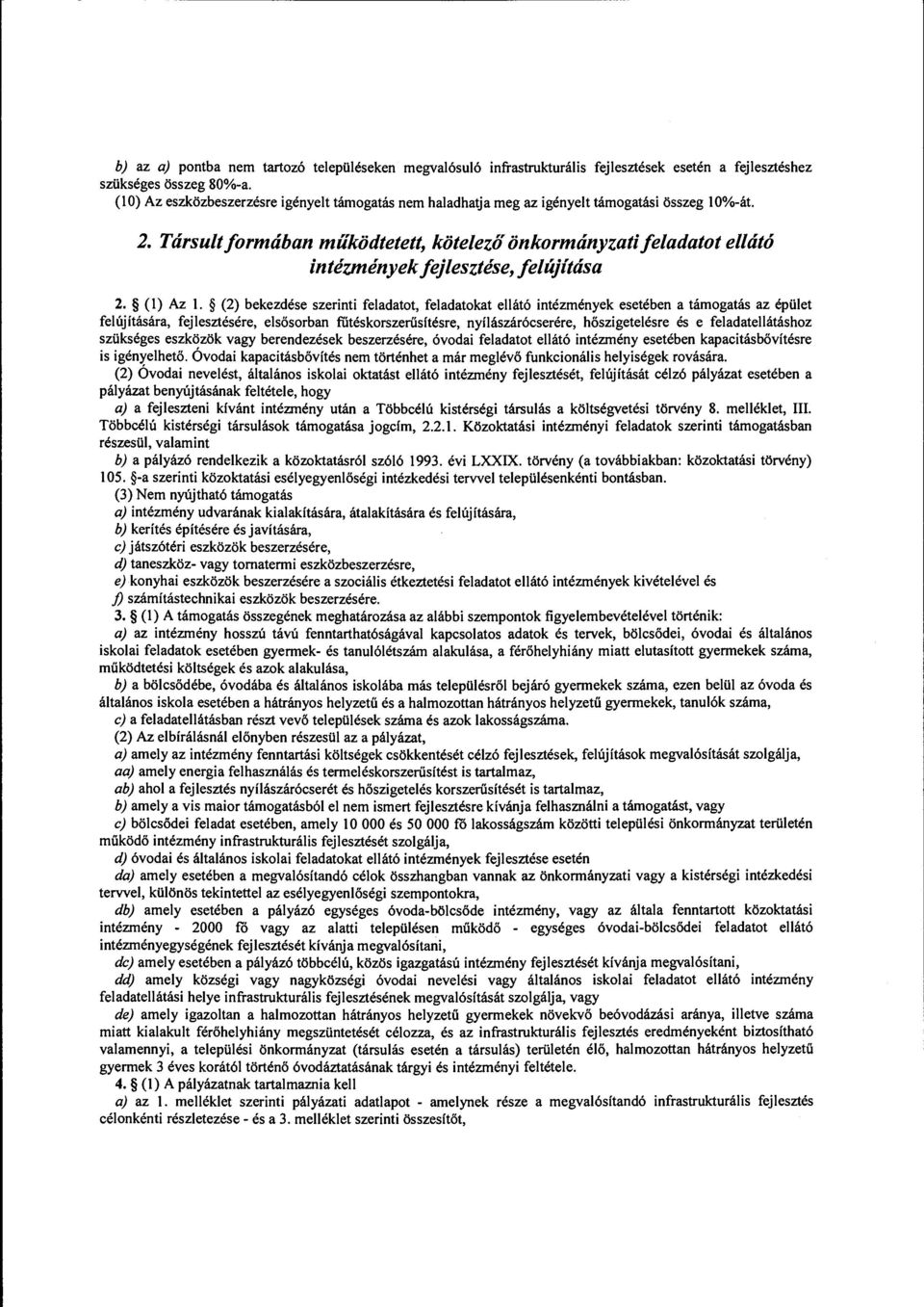 Társult formában működtetett, kötelező önkormányzati feladatot ellátó intézmények fejlesztése, felújítása 2. ( 1) Az l.