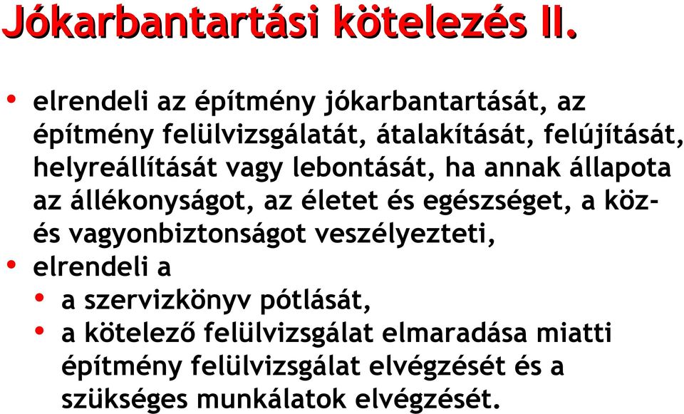 helyreállítását vagy lebontását, ha annak állapota az állékonyságot, az életet és egészséget, a közés