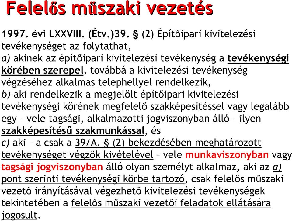 telephellyel rendelkezik, b) aki rendelkezik a megjelölt építőipari kivitelezési tevékenységi körének megfelelő szakképesítéssel vagy legalább egy vele tagsági, alkalmazotti jogviszonyban álló ilyen