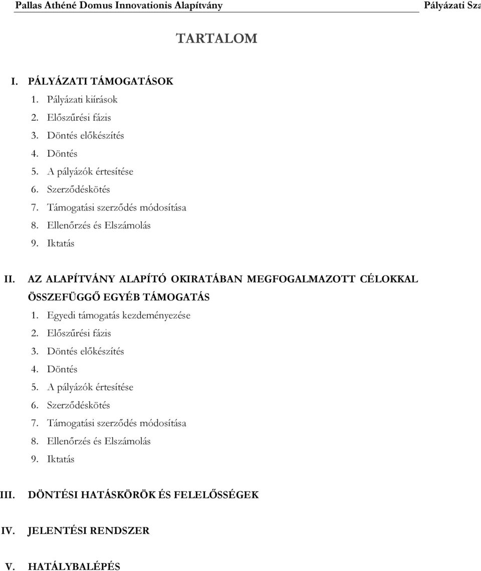 AZ ALAPÍTVÁNY ALAPÍTÓ OKIRATÁBAN MEGFOGALMAZOTT CÉLOKKAL ÖSSZEFÜGGŐ EGYÉB TÁMOGATÁS 1. Egyedi támogatás kezdeményezése 2. Előszűrési fázis 3.